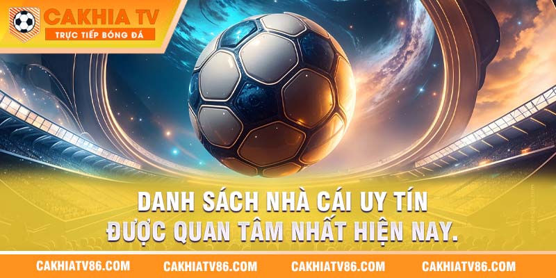 Danh sách nhà cái uy tín được quan tâm nhất hiện nay.