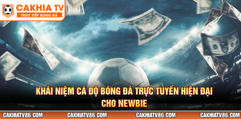 Khái niệm cá độ bóng đá trực tuyến hiện đại cho newbie