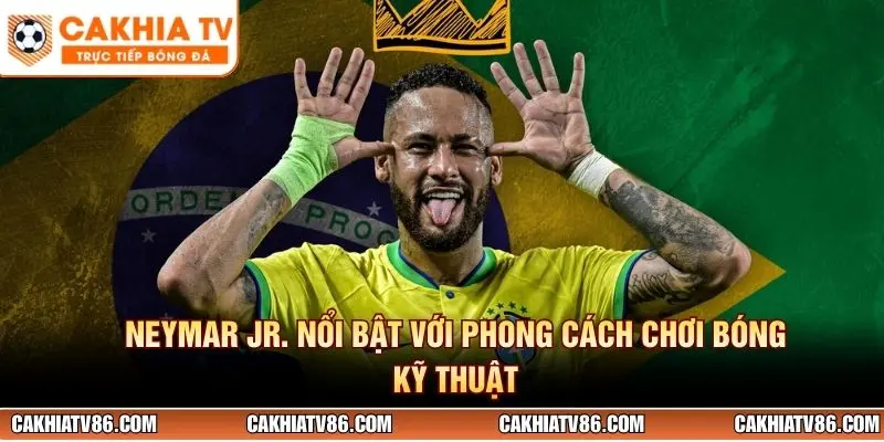 Neymar Jr. nổi bật với phong cách chơi bóng kỹ thuật