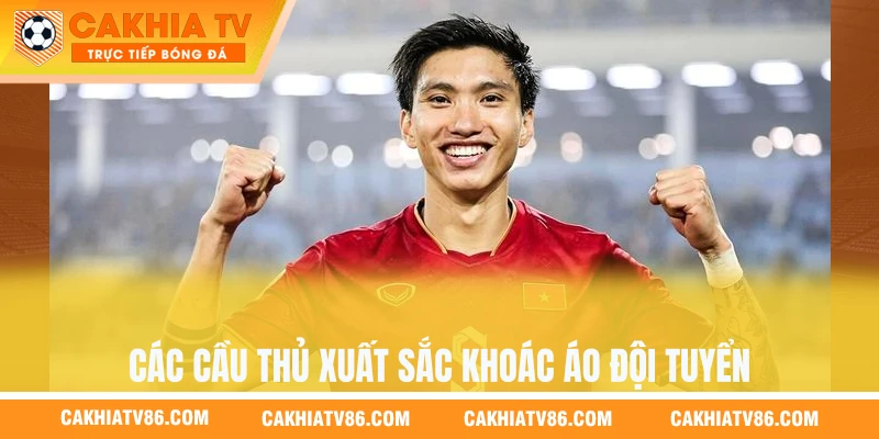 Các cầu thủ xuất sắc khoác áo đội tuyển